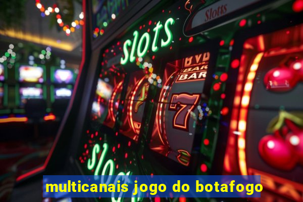 multicanais jogo do botafogo